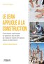 Le LEAN appliqué à la construction: Comment optimiser la gestion de projet et réduire coûts et délais dans le bâtiment.