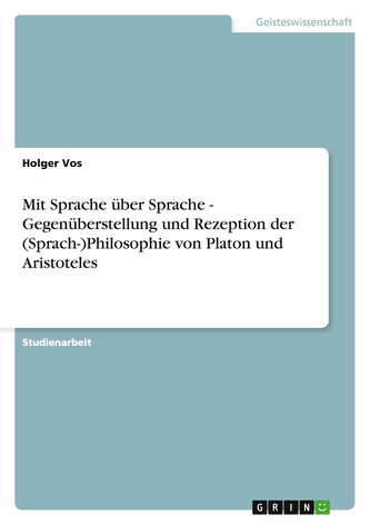 Mit Sprache über Sprache - Gegenüberstellung und Rezeption der (Sprach-)Philosophie von Platon und Aristoteles