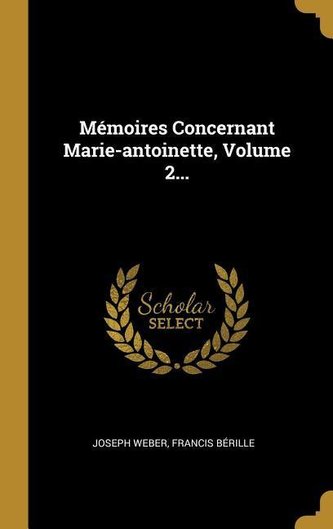 Mémoires Concernant Marie-Antoinette, Volume 2...
