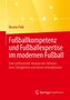 Fußballkompetenz und Fußballexpertise im modernen Fußball