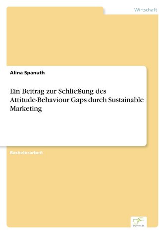 Ein Beitrag zur Schließung des Attitude-Behaviour Gaps durch Sustainable Marketing