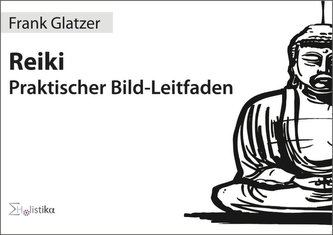 Reiki - Praktischer Bild-Leitfaden
