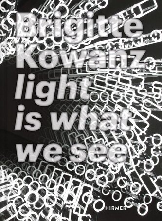 Brigitte Kowanz - Light is what we see