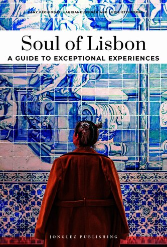 Soul of Lisbon a guide to exceptional experiences