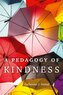A Pedagogy of Kindness