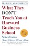 What They Don't Teach You at Harvard Business School