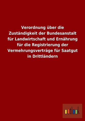 Verordnung über die Zuständigkeit der Bundesanstalt für Landwirtschaft und Ernährung für die Registrierung der Vermehrungsverträ