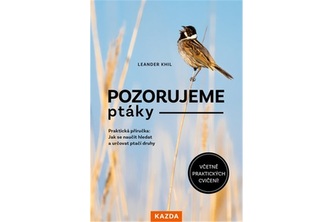 Pozorujeme ptáky - Praktická příručka: Jak se naučit hledat a určovat ptačí druhy
