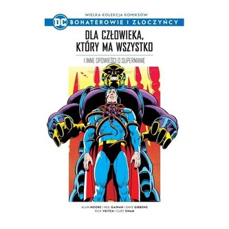 Wielka kolekcja komiksów. Dla człowieka, który ma wszystko i inne opowieści o Supermanie