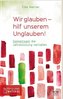 Wir glauben - hilf unserem Unglauben!