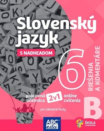 Slovenský jazyk s nadhľadom 6 - časť B (riešenia a komentáre)