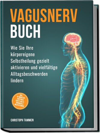 Vagusnerv Buch: Wie Sie Ihre körpereigene Selbstheilung gezielt aktivieren und vielfältige Alltagsbeschwerden lindern - inkl. 10