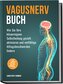 Vagusnerv Buch: Wie Sie Ihre körpereigene Selbstheilung gezielt aktivieren und vielfältige Alltagsbeschwerden lindern - inkl. 10
