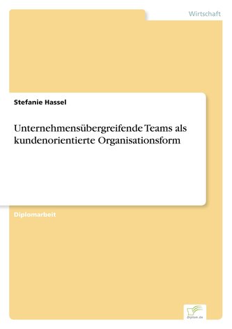Unternehmensübergreifende Teams als kundenorientierte Organisationsform