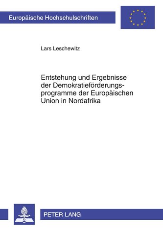Entstehung und Ergebnisse der Demokratieförderungsprogramme der Europäischen Union in Nordafrika