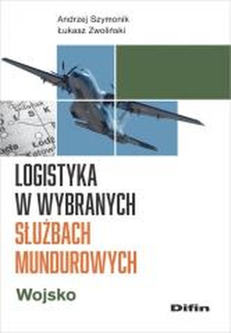 Logistyka w wybranych służbach mundurowych. Wojsko