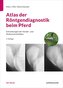 Atlas der Röntgendiagnostik beim Pferd