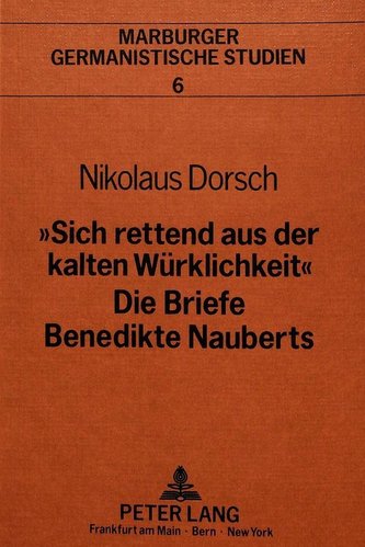 'Sich rettend aus der kalten Würklichkeit'. Die Briefe Benedikte Nauberts