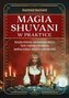 Magia shuvani w praktyce. Rytuały miłosne, talizmany witalności, Tarot i metody uzdrawiania według tradycji romskich uzdrowi