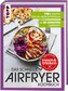 Das schnelle Airfryer Kochbuch - empfohlen von 'essen & trinken'