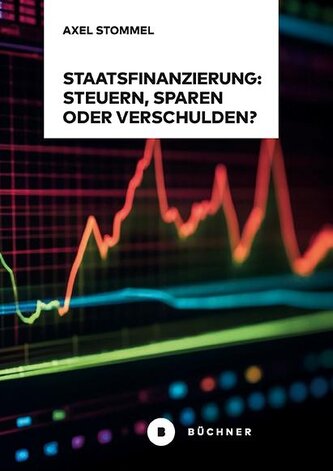 Staatsfinanzierung: Steuern, Sparen oder Verschulden?