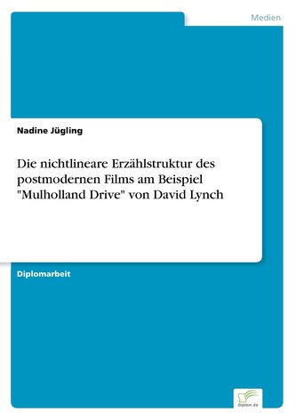 Die nichtlineare Erzählstruktur des postmodernen Films am Beispiel \"Mulholland Drive\" von David Lynch