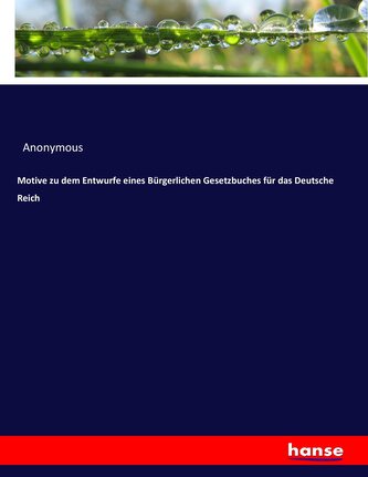 Motive zu dem Entwurfe eines Bürgerlichen Gesetzbuches für das Deutsche Reich