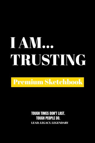 I Am Trusting: Premium Blank Sketchbook
