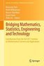 Bridging Mathematics, Statistics, Engineering and Technology