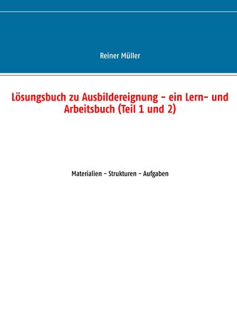 Lösungsbuch zu Ausbildereignung - ein Lern- und Arbeitsbuch (Teil 1 und 2)