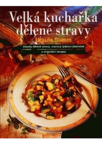 Velká kuchařka dělené stravy zásady dělené stravy, vzorový týden