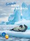 Entdecke Arktis und Antarktis