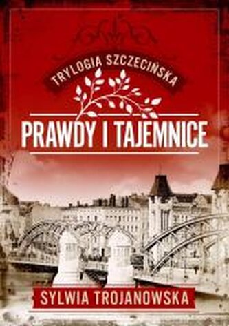 Prawdy i tajemnice. Trylogia szczecińska. Tom 2