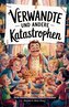 Verwandte und andere Katastrophen
