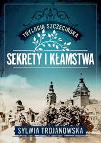 Sekrety i kłamstwa. Trylogia szczecińska. Tom 1