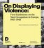 On Displaying Violence: First Exhibitions on the Nazi Occupation in Europe, 1945-1948