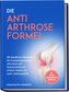 Die Anti Arthrose Formel: Mit bewährten Methoden die Knorpelregeneration aktivieren und Gelenkschmerzen effektiv lindern für meh