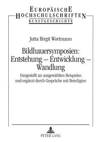 Bildhauersymposien: Entstehung - Entwicklung - Wandlung