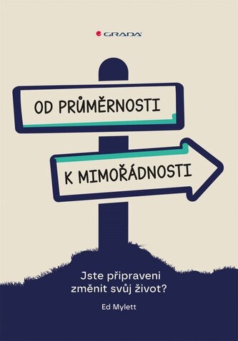 Od průměrnosti k mimořádnosti - Jste připraveni změnit svůj život?