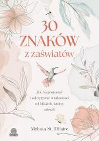 30 znaków z zaświatów. Jak rozpoznawać i odczytywać wiadomości od bliskich, którzy odeszli