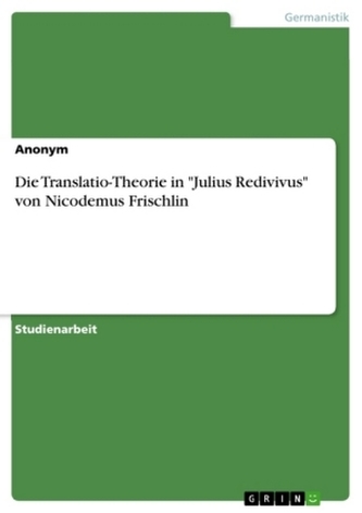 Die Translatio-Theorie in \"Julius Redivivus\" von Nicodemus Frischlin