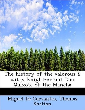 The history of the valorous & witty knight-errant Don Quixote of the Mancha