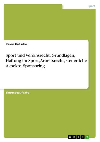 Sport und Vereinsrecht. Grundlagen, Haftung im Sport, Arbeitsrecht, steuerliche Aspekte, Sponsoring