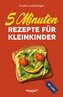 5-Minuten-Rezepte für Kleinkinder ab 1 Jahr