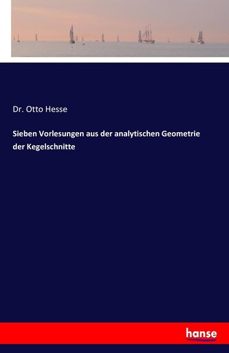Sieben Vorlesungen aus der analytischen Geometrie der Kegelschnitte