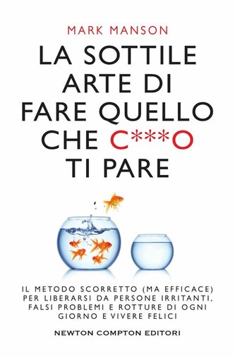 La sottile arte di fare quello che c***o ti pare. Il metodo scorretto (ma efficace) per liberarsi da persone irritanti, falsi pr