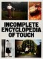 INCOMPLETE ENCYCLOPEDIA OF TOUCH