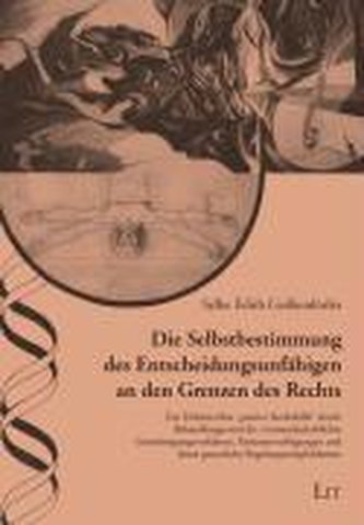 Die Selbstbestimmung des Entscheidungsunfähigen an den Grenzen des Rechts