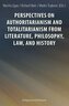 Perspectives on Authoritarianism and Totalitarianism from Literature, Philosophy, Law, and History