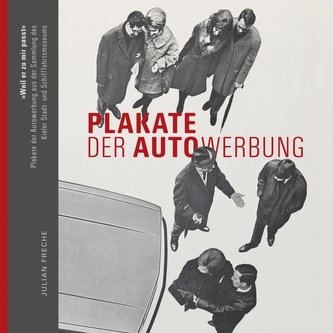 \"Weil er zu mir passt\" - Plakate der Autowerbung und des Autoverkehrs aus der Sammlung des Kieler Stadt- und Schifffahrtsmuseums